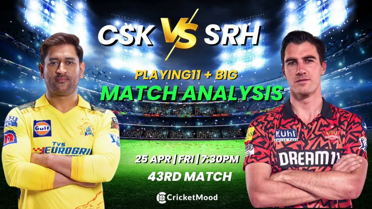 CSK vs SRH –43RD Match Preview | IPL 2025 | Playing 11 + Winner Prediction | MA Chidambaram Stadium